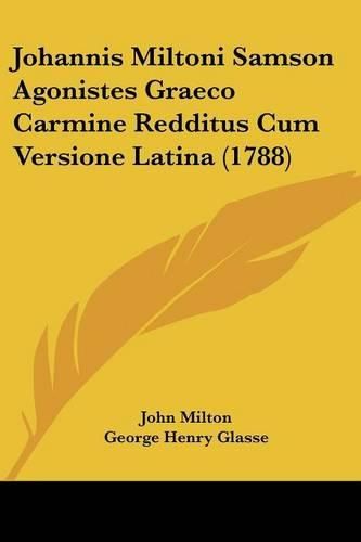 Cover image for Johannis Miltoni Samson Agonistes Graeco Carmine Redditus Cum Versione Latina (1788)