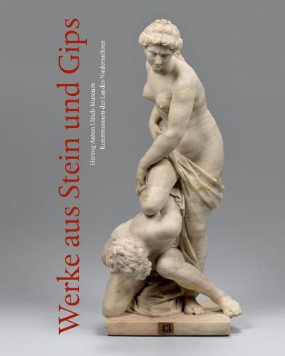 Cover image for Werke Aus Stein Und Gips: Sammlungskatalog Des Herzog Anton Ulrich-Museums Braunschweig, Band XXI