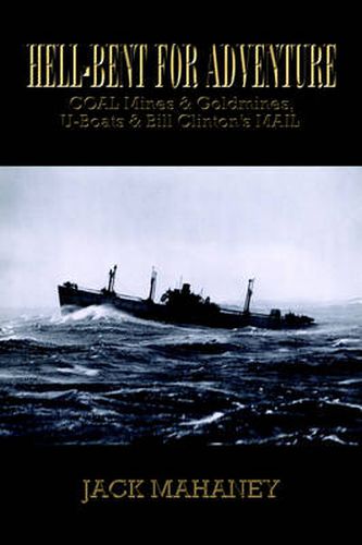 Cover image for Hell-Bent for Adventure: COAL Mines & Goldmines, U-Boats & Bill Clinton's MAIL