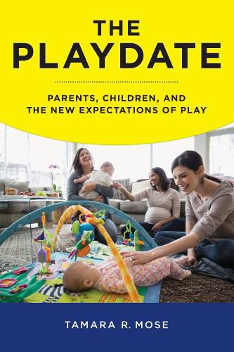 Cover image for The Playdate: Parents, Children, and the New Expectations of Play