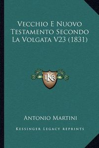 Cover image for Vecchio E Nuovo Testamento Secondo La Volgata V23 (1831)