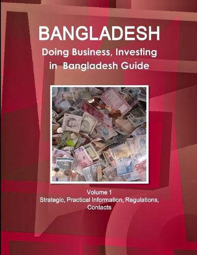 Cover image for Bangladesh: Doing Business, Investing in Bangladesh Guide Volume 1 Strategic, Practical Information, Regulations, Contacts