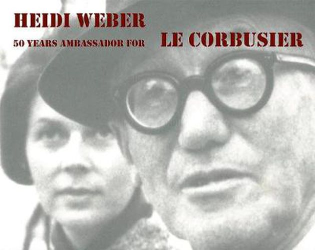 Heidi Weber - 50 Years Ambassador for Le Corbusier 1958-2008