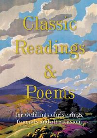 Cover image for Classic Readings and Poems: a collection for weddings, christenings, funerals and all occasions