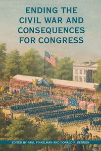 Cover image for Ending the Civil War and Consequences for Congress