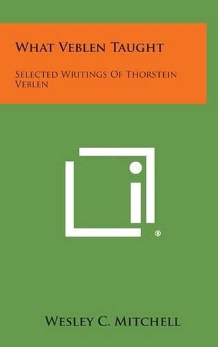 Cover image for What Veblen Taught: Selected Writings of Thorstein Veblen