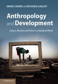 Cover image for Anthropology and Development: Culture, Morality and Politics in a Globalised World