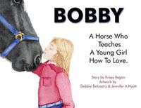 Cover image for Bobby, a Horse who Teaches a young Girl how to Love