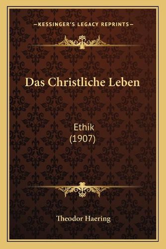 Cover image for Das Christliche Leben: Ethik (1907)