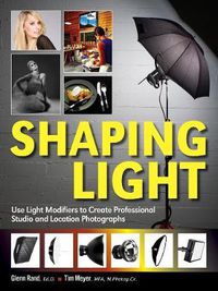 Cover image for Shaping Light: Use Light Modifiers to Create Amazing Studio and Location Photographs