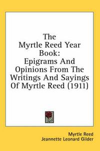 Cover image for The Myrtle Reed Year Book: Epigrams and Opinions from the Writings and Sayings of Myrtle Reed (1911)