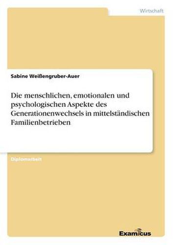 Cover image for Die menschlichen, emotionalen und psychologischen Aspekte des Generationenwechsels in mittelstandischen Familienbetrieben