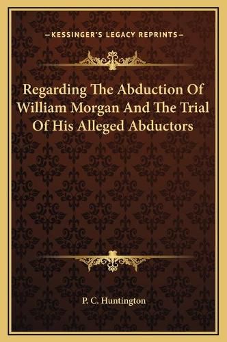 Regarding the Abduction of William Morgan and the Trial of His Alleged Abductors