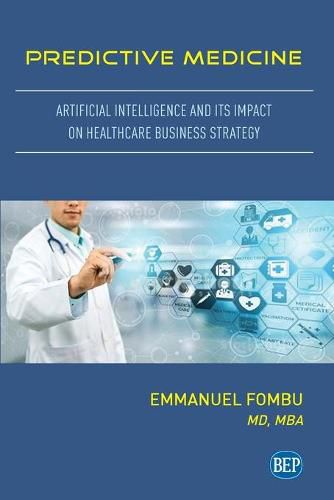 Cover image for Predictive Medicine: Artificial Intelligence and Its Impact on Healthcare Business Strategy