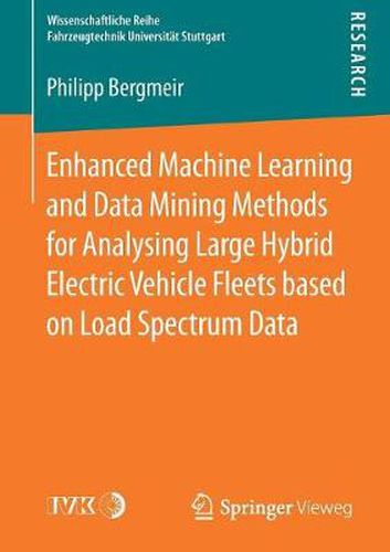 Cover image for Enhanced Machine Learning and Data Mining Methods for Analysing Large Hybrid Electric Vehicle Fleets based on Load Spectrum Data