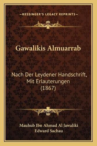 Cover image for Gawalikis Almuarrab: Nach Der Leydener Handschrift, Mit Erlauterungen (1867)