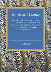 Cover image for Sermons and Lectures: Selected from the Remains of the Late Edward Russell Bernard, M.A., Canon and Chancellor of Salisbury and Chaplain in Ordinary to H. M. The King