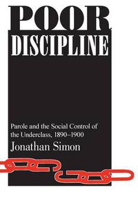 Cover image for Poor Discipline: Parole and the Social Control of the Underclass, 1890-1990