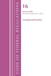 Cover image for Code of Federal Regulations, Title 16 Commercial Practices 0-999, Revised as of January 1, 2022