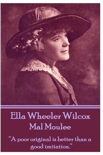 Ella Wheeler Wilcox's Mal Moulee: A Poor Original Is Better Than a Good Imitation.