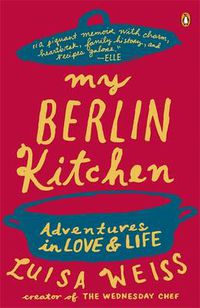 Cover image for My Berlin Kitchen: A Love Story (with Recipes)