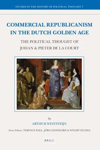 Cover image for Commercial Republicanism in the Dutch Golden Age: The Political Thought of Johan & Pieter de la Court