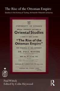 Cover image for The Rise of the Ottoman Empire: Studies in the History of Turkey, thirteenth-fifteenth Centuries