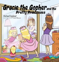 Cover image for Gracie the Gopher and the Pretty Princesses