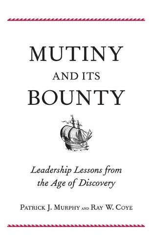 Cover image for Mutiny and Its Bounty: Leadership Lessons from the Age of Discovery