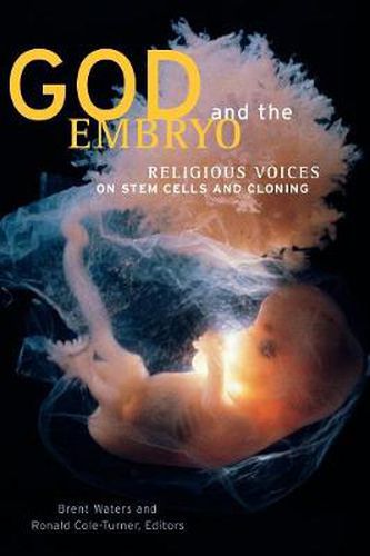 Cover image for God and the Embryo: Religious Voices on Stem Cells and Cloning