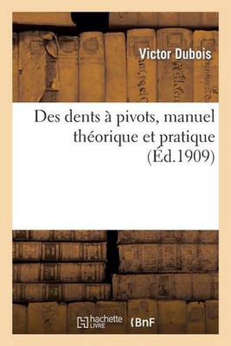 Cover image for Des Dents A Pivots, Manuel Theorique Et Pratique