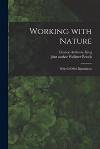 Cover image for Working With Nature; With 60 Offset Illustrations