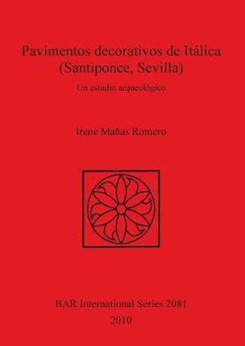 Cover image for Pavimentos decorativos de Italica (Santiponce Sevilla): Un estudio arqueologico