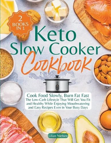 Cover image for Keto Slow Cooker Cookbook I Cook Food Slowly, Burn Fat Fast I The Low-Carb Lifestyle That Will Get You Fit and Healthy While Enjoying Mouthwatering and Easy Recipes Even in Your Busy Days