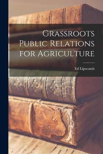Cover image for Grassroots Public Relations for Agriculture