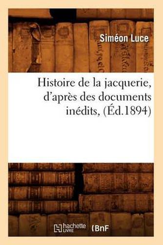 Histoire de la Jacquerie, d'Apres Des Documents Inedits, (Ed.1894)