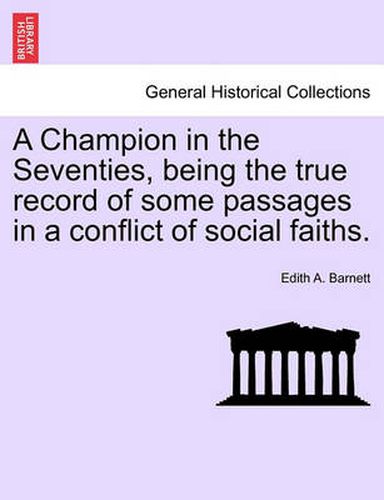 Cover image for A Champion in the Seventies, Being the True Record of Some Passages in a Conflict of Social Faiths.