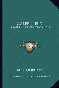 Cover image for Caleb Field: A Tale of the Puritans (1851)