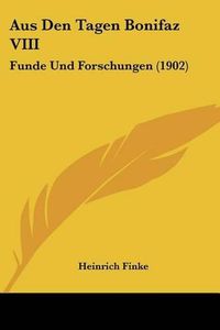 Cover image for Aus Den Tagen Bonifaz VIII: Funde Und Forschungen (1902)