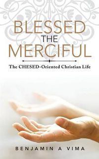 Cover image for Blessed the Merciful: The Chesed-Oriented Christian Life