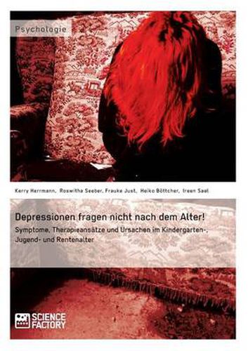 Cover image for Depressionen fragen nicht nach dem Alter!: Symptome, Therapieansatze und Ursachen im Kindergarten-, Jugend- und Rentenalter