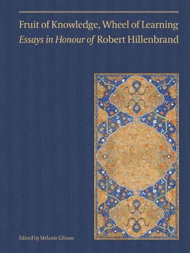 Cover image for Fruit of Knowledge, Wheel of Learning (Vol II) - Essays in Honour of Professor Robert Hillenbrand