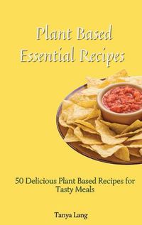 Cover image for Plant Based Essential Recipes: 50 Delicious Plant Based Recipes for Tasty Meals