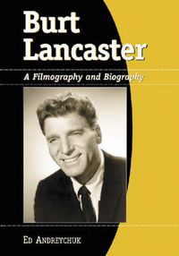 Cover image for Burt Lancaster: A Filmography and Biography