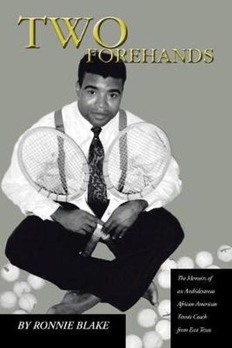 Cover image for Two Forehands: The Memoirs of an Ambidextrous African American Tennis Coach from East Texas