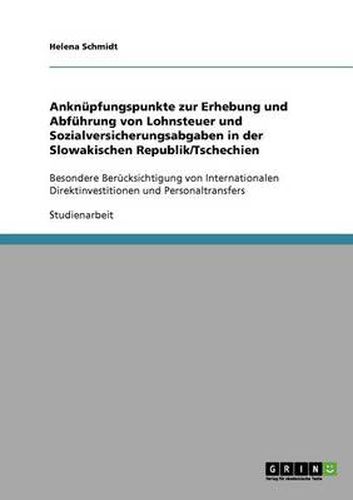 Cover image for Anknupfungspunkte zur Erhebung und Abfuhrung von Lohnsteuer und Sozialversicherungsabgaben in der Slowakischen Republik/Tschechien: Besondere Berucksichtigung von Internationalen Direktinvestitionen und Personaltransfers