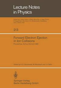 Cover image for Forward Electron Ejection in Ion Collisions: Proceedings of a Symposium Held at the Physics Institute, University of Aarhus, Aarhus, Denmark, June 29-30, 1984