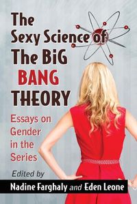 Cover image for The Sexy Science of The Big Bang Theory: Essays on Gender in the Series