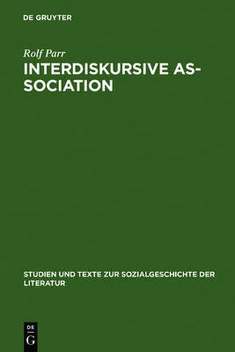 Cover image for Interdiskursive As-Sociation: Studien Zu Literarisch-Kulturellen Gruppierungen Zwischen Vormarz Und Weimarer Republik