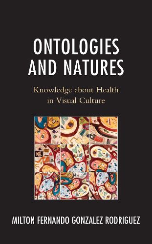 Cover image for Ontologies and Natures: Knowledge about Health in Visual Culture